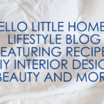 hello little home a lifestyle blog featuring recipes diy interior design beauty and more