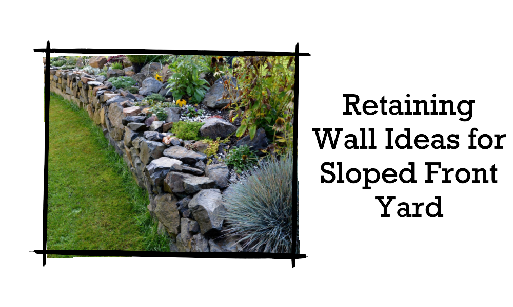 retaining wall ideas for sloped front yard
